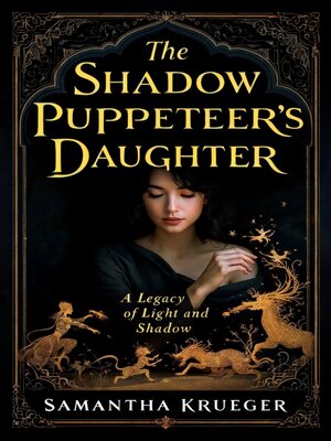 The Shadow Puppeteer's Daughter by Samantha Krueger · OverDrive: Free ...