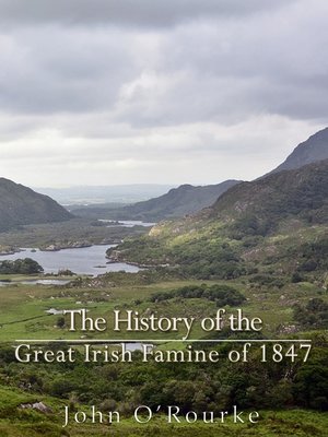 The History of the Great Irish Famine of 1847 by John O'Rourke ...