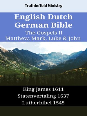 English Dutch German Bible--The Gospels II--Matthew, Mark, Luke & John ...