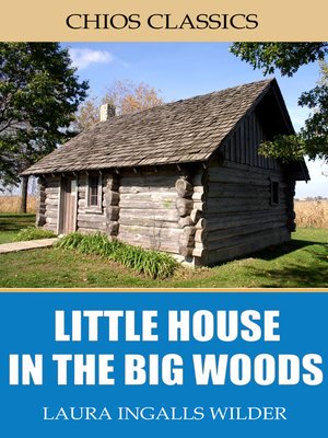 a little house in the big woods a little house in the big woods