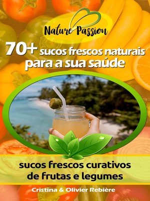 70 Sucos Frescos Naturais Para A Sua Saúde By Cristina