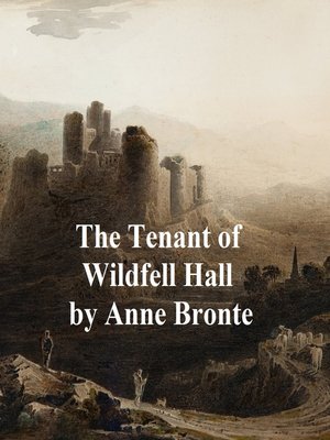 The Tenant Of Wildfell Hall by Anne Brontë The Tenant Of Wildfell Hall by Anne Brontë