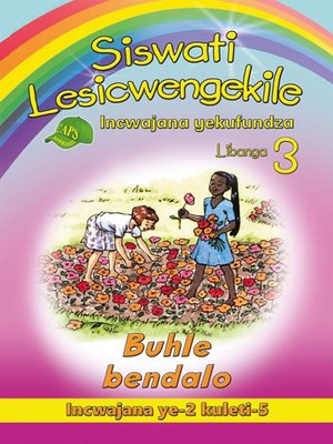 Siswati Lesicwengekile Grade 3 Reader 2: Buhle Bendalo by N Tiso ...