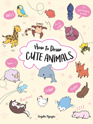 How to Draw Cute Animals by Angela Nguyen · OverDrive: ebooks ...