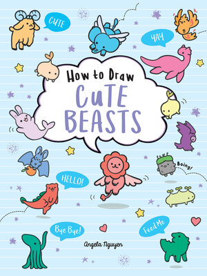 How to Draw Cute Beasts by Angela Nguyen · OverDrive: ebooks ...
