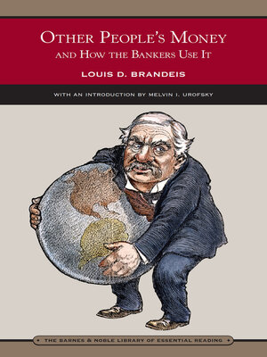 Other People's Money and How the Bankers Use It (Barnes & Noble Library of  Essential Reading) by Louis D. Brandeis · OverDrive: ebooks, audiobooks,  and more for libraries and schools