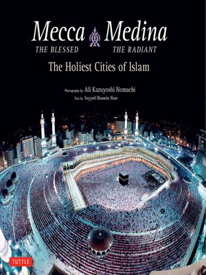 Mecca the Blessed, Medina the Radiant by Seyyed Hossein Nasr, Ph.D ...