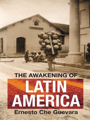 The Awakening of Latin America by Ernesto Che Guevara · OverDrive: ebooks,  audiobooks, and more for libraries and schools