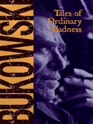 Tales Of Ordinary Madness By Charles Bukowski Overdrive Ebooks Audiobooks And Videos For Libraries And Schools