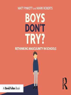 Boys Don't Try? Rethinking Masculinity in Schools by Matt Pinkett ...