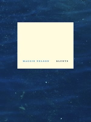 Bluets by Maggie Nelson · OverDrive: Free ebooks, audiobooks & movies ...