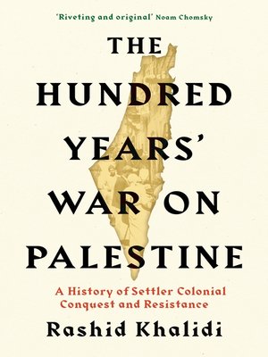 The Hundred Years' War on Palestine by Rashid I. Khalidi · OverDrive ...