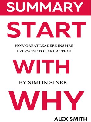 Summary of 'Start with Why – How great leaders inspire everyone to take  action' by Simon Sinek