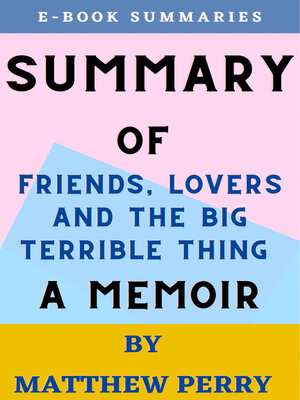 Summary of Friends, Lovers, and the Big Terrible Thing: A Memoir by Matthew  Perry by Willie M. Joseph - Ebook