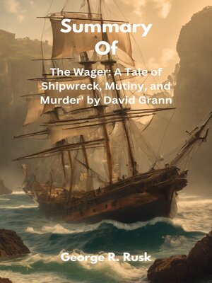 The Wager: A Tale of Shipwreck, Mutiny and Murder  
