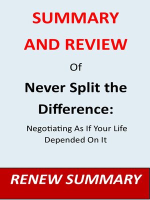 SUMMARY AND REVIEW OF NEVER SPLIT THE DIFFERENCE by Renew summary ...