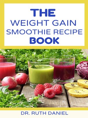 The Weight Gain Smoothie Recipe Book by Dr. Ruth Daniel