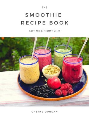 The Smoothie Recipe Book by CHERYL DUNCAN · OverDrive: ebooks, audiobooks,  and more for libraries and schools