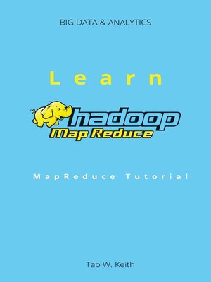 Learn Mapreduce Hadoop By Tab W. Keith · Overdrive: Ebooks, Audiobooks 