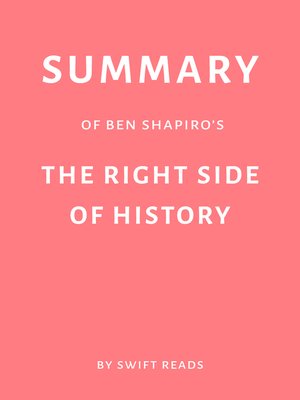 Summary of Ben Shapiro's the Right Side of History by Swift Reads by ...