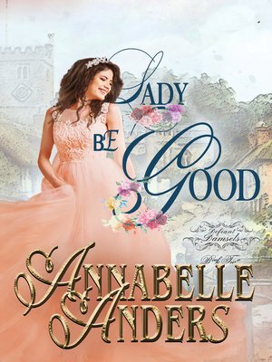 Lady Be Good by Annabelle Anders · OverDrive: ebooks, audiobooks, and ...