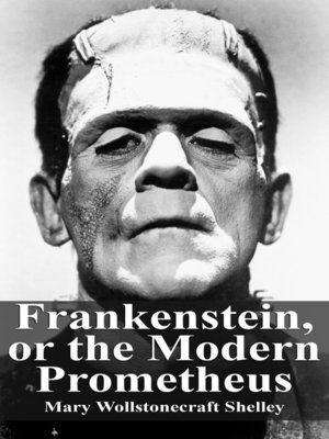 Frankenstein, or the Modern Prometheus by Mary Wollstonecraft Shelley ...