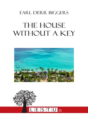 The House Without A Key By Earl Derr Biggers Overdrive Ebooks Audiobooks And Videos For Libraries