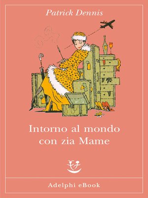 Intorno al mondo con zia Mame by Patrick Dennis · OverDrive: ebooks,  audiobooks, and more for libraries and schools