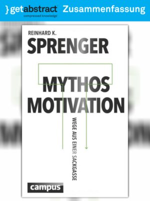 Mythos Motivation Zusammenfassung By Reinhard K Sprenger Overdrive Ebooks Audiobooks And Videos For Libraries And Schools