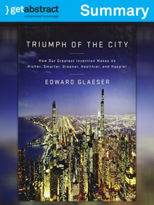 Triumph of the City (Summary) by Edward L. Glaeser · OverDrive: ebooks ...