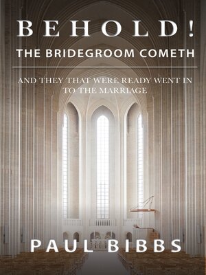 Behold! the Bridegroom Cometh! by Paul Bibbs · OverDrive: Free ebooks ...