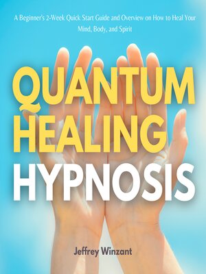 Quantum Healing Hypnosis By Jeffrey Winzant · Overdrive: Free Ebooks 