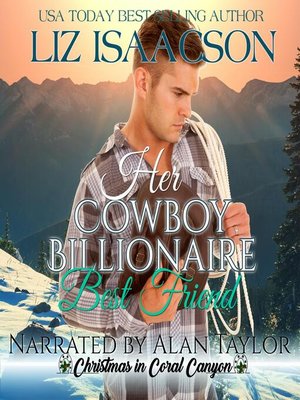 Her Cowboy Billionaire Best Friend by Liz Isaacson · OverDrive: ebooks ...