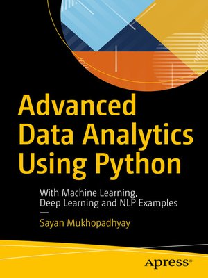Advanced Data Analytics Using Python by Sayan Mukhopadhyay · OverDrive ...