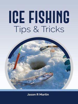 Ice Fishing Tips & Tricks by Jason Martin · OverDrive: ebooks, audiobooks,  and more for libraries and schools