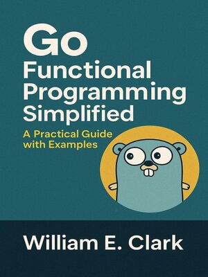 eBook - Go Functional Programming Simplified by William E. Clark ...
