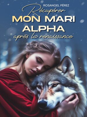 Récupérer mon mari Alpha après la renaissance by Rosangel Pérez ...