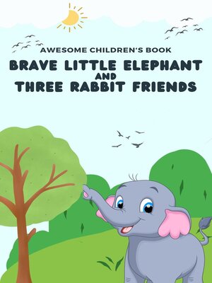 The Brave Little Elephant and the Three Rabbit Friends by Justin Lu ...