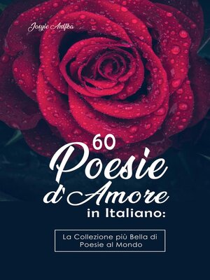 60 Poesie d'Amore in Italiano by Josyie Anifka · OverDrive: ebooks,  audiobooks, and more for libraries and schools