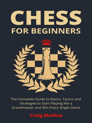 Chess Openings for Beginners: The Complete Chess Guide to Strategies and  Opening Tactics to Start Playing like a Grandmaster : Medina, Craig:  : Books