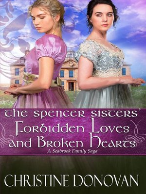 The Spencer Sisters Forbidden Loves and Broken Hearts by Christine ...