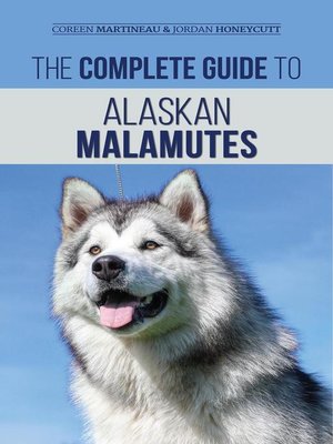 The Complete Guide to Alaskan Malamutes by Jordan Honeycutt · OverDrive ...