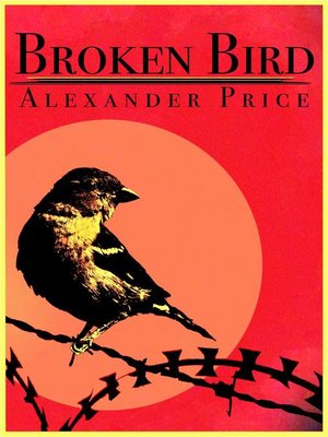 Broken Bird by Alexander Price · OverDrive: ebooks, audiobooks, and ...