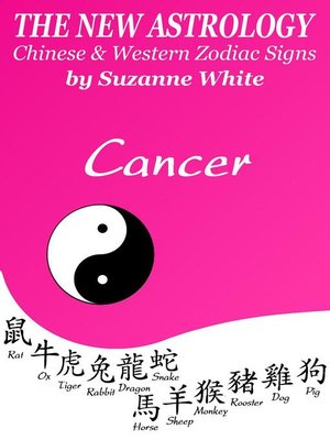 Cancer The New Astrology – Chinese And Western Zodiac Signs By Suzanne  White · Overdrive: Ebooks, Audiobooks, And More For Libraries And Schools
