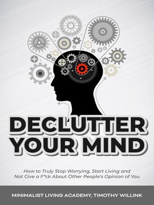Declutter Your Mind by Timothy Willink · OverDrive: Free ebooks ...