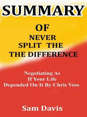 Summary Never Split the Difference - Negotiating As If Your Life