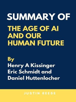 Summary of the Age of AI and Our Human Future by Henry a Kissinger ...