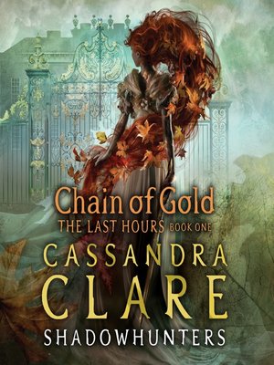 Chain of Gold by Cassandra Clare · OverDrive: ebooks, audiobooks, and ...