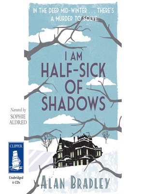 I Am Half-Sick of Shadows : Bradley, Alan: : Books