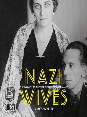 Nazi Wives by James Wyllie · OverDrive: Free ebooks, audiobooks ...